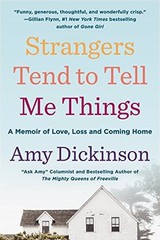 STRANGERS TEND TO TELL ME THINGS: A MEMOIR OF LOVE, LOSS, By Amy Dickinson Mint