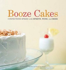 Booze Cakes: Confections Spiked with Spirits, Wine, and Beer – VERY GOOD
