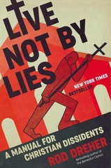 Live Not by Lies: A Manual for Christian Dissidents – hardcover Dreher, Rod