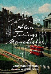 Alan Turing’s Manchester by Swinton, Jonathan Paperback / softback Book The Fast