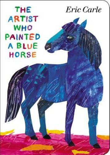 The Artist Who Painted a Blue Horse – Board book By Carle, Eric – GOOD