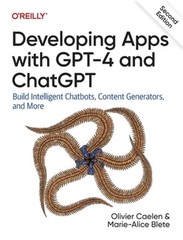 Developing Apps with GPT-4 and ChatGPT: Build Intelligent Chatbots, Content Gene