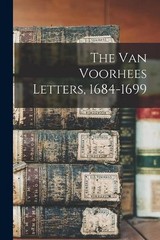 The Van Voorhees Letters, 1684-1699 by Anonymous Paperback Book