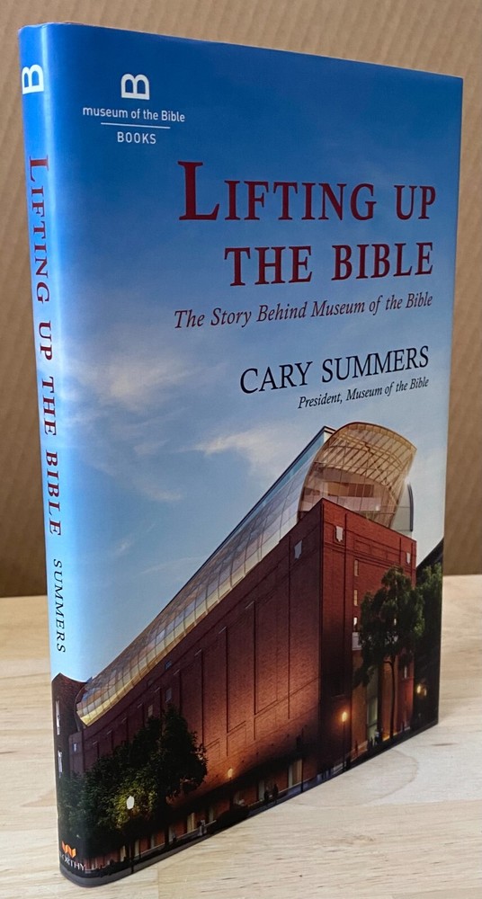 Lifting up the Bible : The Story Behind Museum of the Bible by Cary Summers…