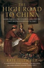 The High Road to China: George Bogle, the Panchen Lama and the First British…