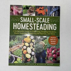 Small-Scale Homesteading: A Sustainable Guide to Gardening, Keeping -GOOD