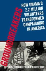Groundbreakers: How Obama’s 2.2 Million Volunteers Transformed Campaigning in