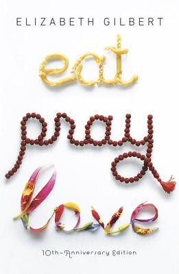 Eat, Pray, Love: One Woman’s Search for Everything Across Italy, India and Indo