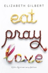 Eat, Pray, Love: One Woman’s Search for Everything Across Italy, India and Indo