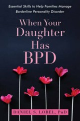 When Your Daughter Has BPD: Essential Skills to Help Families Manage Bord – GOOD