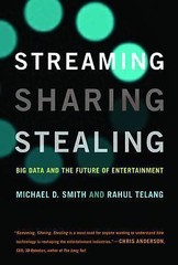 Streaming, Sharing, Stealing : Big Data and the Future of Entertainment New