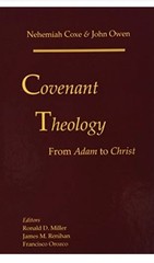 COVENANT THEOLOGY: FROM ADAM TO CHRIST By Nehemiah Coxe & John Owen – Hardcover
