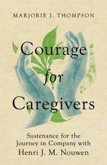 Courage for Caregivers: Sustenance for the Journey in Company with Henri – GOOD