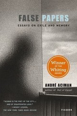 False Papers: Essays on Exile and Memory – paperback, André Aciman, 0312420056