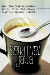 Spiritual Java by Johnson, Bill,Johnson, Beni,Silk, Danny,Vallotton, Kris,Liebsc