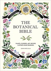 The Botanical Bible: Plants, Flowers, Art, Recipes & Other Home Uses (The Ba…
