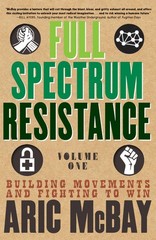 Full Spectrum Resistance, Volume One: Building Movements and Fighting to Win…