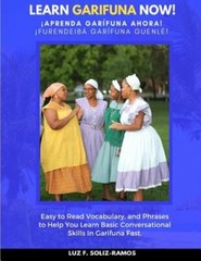 Learn Garifuna Now!: Easy to Read Vocabulary, and Phrases to Help You Learn: New