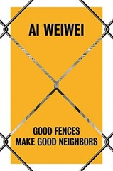 Ai Weiwei : Good Fences Make Good Neighbors Hardcover Nicholas Ba