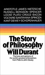 The Story of Philosophy: The Lives and Opinions of the Greater Philosophers: New