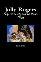 Jolly Rogers, the True History of Pirate Flags by E.T. Fox (English) Paperback B