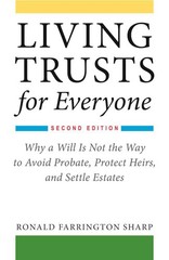 Living Trusts for Everyone: Why a Will Is Not the Way to Avoid Probate, Prot…