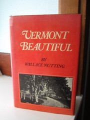 Vermont Beautiful by Wallace Nutting Bonanza Books 302 Pages 1922