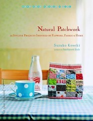 Natural Patchwork: 26 Stylish Projects Inspired by Flowers, Fabric, and Home (M