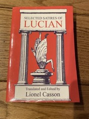 SELECTED SATIRES OF LUCIAN- Translated and Edited by by Lionel Casson -English