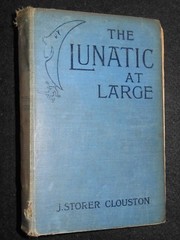 The Lunatic at Large; A Novel by J. Storer Clouston – 1912 – Vintage Fiction