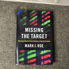 Missing the Target Why Stock Market Short Termism Is Not the Problem by Mark Roe