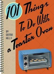 101 Things to Do with a Toaster Oven – Spiral-bound By Kelly, Donna – GOOD