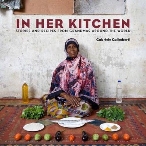 In Her Kitchen: Stories and Recipes from Grandmas Around the World – VERY GOOD