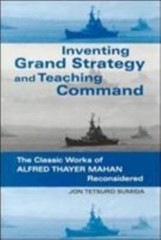 Inventing Grand Strategy and Teaching Command: The Classic Works of Alfred…