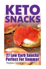 Keto Snacks: 27 Low Carb Snacks Perfect For Summer 9781546940975 Free Shipping-