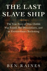 The Last Slave Ship: The True Story of How Clotilda Was Found, Her Descendan…