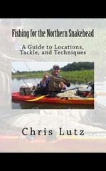 Fishing for the Northern Snakehead : A Guide to Locations, Tackle, and Techni…