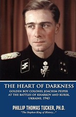 The Heart of Darkness: Golden Boy Colonel Joachim Peiper at the Battles of Khark