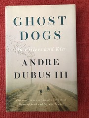 ANDRE DUBUS III: Ghost Dogs – On Killers and Kin (NEW 1st edition hardcover/DJ)