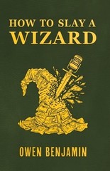How to Slay a Wizard by Owen Benjamin: New