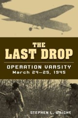 The Last Drop: Operation Varsity, March 24-25, 1945