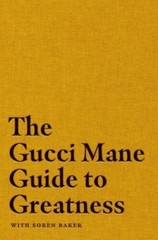 The Gucci Mane Guide to Greatness – Hardcover By Mane, Gucci – VERY GOOD