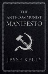 The Anti-Communist Manifesto – Hardcover By Kelly, Jesse – GOOD