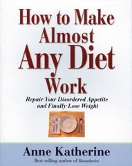 How to Make Almost Any Diet Work: Repair Your Disordered Appetite And Finally…