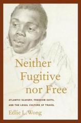 Neither Fugitive Nor Free : Atlantic Slavery, Freedom Suits, and the Legal Cu…