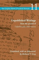 The Complete Works of Friedrich Nietzsche Ser.: Unpublished Writings from the…