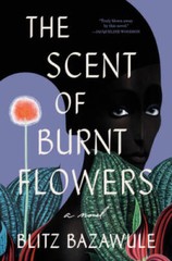 The Scent of Burnt Flowers: A Novel – Hardcover By Bazawule, Blitz – GOOD