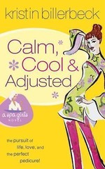 Calm, Cool & Adjusted (Spa Girls Series #3) by Kristin Billerbeck