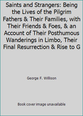 Saints and Strangers: Being the Lives of the Pilgrim Fathers & Their…