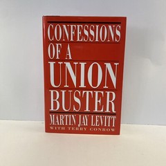 Confessions of a Union Buster by Martin J. Levitt and Terry C. Toczynski…